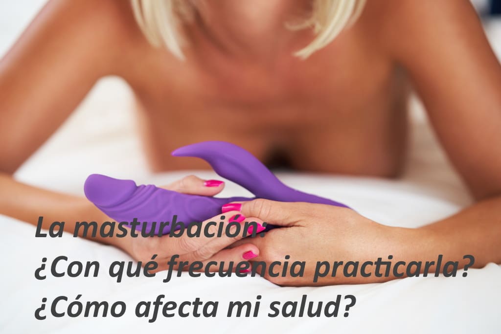 La masturbación: ¿Con qué frecuencia practicarla? ¿Cómo afecta mi salud? 2 La masturbacion ¿Con que frecuencia practicarla ¿Como afecta mi salud