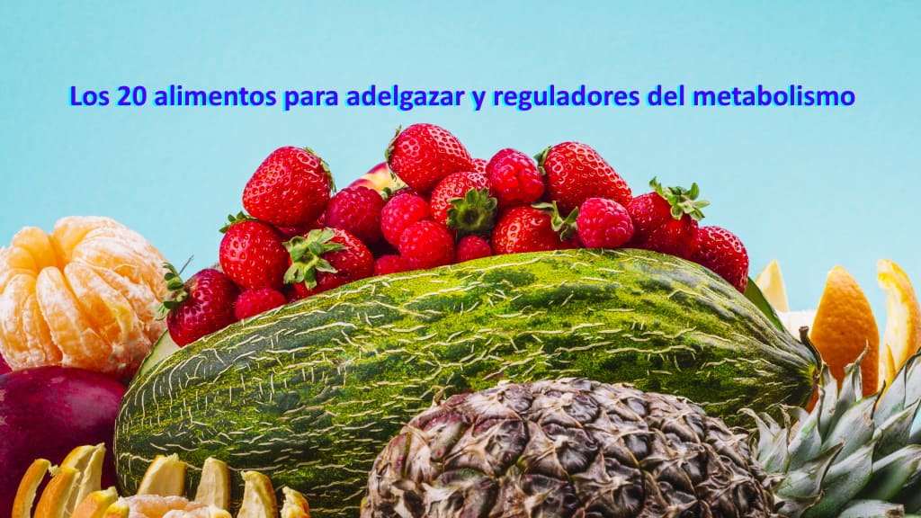 Los 20 alimentos para adelgazar y reguladores del metabolismo